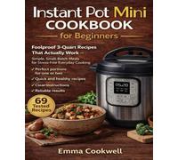Instant Pot Mini Cookbook for Beginners: Foolproof 3-Quart Recipes That Actually Work - Simple, Small-Batch Meals for Stress-Free Everyday Cooking (Small-Batch Instant Pot Series)