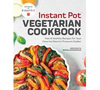 Instant Pot(r) Vegetarian Cookbook: Fast and Healthy Recipes for Your Favorite Electric Pressure Cooker