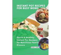 Instant Pot Recipes for Busy Moms: Quick & Healthy: Instant Pot Recipes for Nutritious Family Dinners