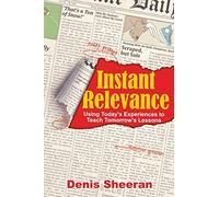 Instant Relevance: Using Today's Experiences to Teach Tomorrow's Lessons
