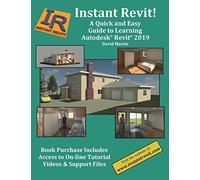 Instant Revit!: A Quick and Easy Guide to Learning Autodesk® Revit® 2019: A Quick and Easy Guide to Learning Autodesk(R) Revit(R) 2019