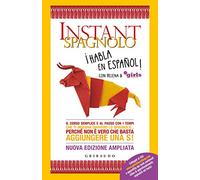 Instant spagnolo. Il corso semplice e al passo con i tempi che ti insegna davvero lo spagnolo... Perché non è vero che basta aggiungere una S!