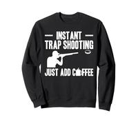Instant Trap Shooting Just Add Coffee Trap Shooting Clay Sweatshirt