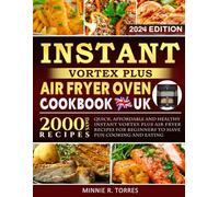 Instant Vortex Plus Air Fryer Oven Cookbook UK 2024: 2000 Days Quick, Affordable and Healthy Instant Vortex Plus Air Fryer Recipes for Beginners to Have Fun Cooking and Eating