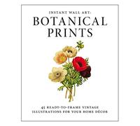 Instant Wall Art: Botanical Prints: 45 ready-to-frame vintage illustrations for your home décor (Home Design and Décor Gift Series)