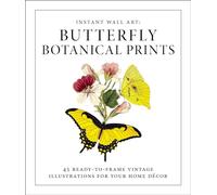 Instant Wall Art - Butterfly Botanical Prints: 45 Ready-to-Frame Vintage Illustrations for Your Home Décor (Home Design and Décor Gift Series)