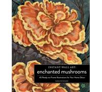 Instant Wall Art Enchanted Mushrooms : 45 Ready-to-Frame Illustrations for Your Home Decor