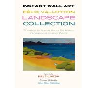 Instant Wall Art - Félix Vallotton Landscape Collection: 77 Ready to Frame Prints for Artistic Inspiration & Interior Decor (Vintage Prints - Elegant, Artistic, Scientific)