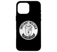Instant Welder Just Add Coffee Funny Saying Quote Welding Case for iPhone 16 Pro Max