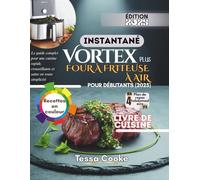 INSTANTANÉ FOUR À FRITEUSE À AIR POUR LES DÉBUTANTS 2025: Le guide complet pour une cuisine rapide, croustillante et saine en toute simplicité