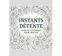 Instants détente coloriages pour les grands plus de 40 dessins originaux à colorier pour adultes mandala