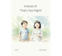 Instead of ‘That’s Not Right!’: A Story About How to Really Say What You Mean (The Big Feelings)