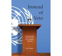 Instead of Veto: A Revolutionary UN Vision for the Survival of Mankind