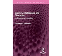 Instinct, Intelligence and Character: An Educational Psychology (Routledge Revivals)