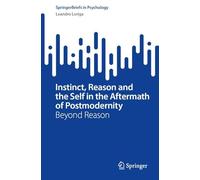 Instinct, Reason and the Self in the Aftermath of Postmodernity: Beyond Reason (SpringerBriefs in Psychology)