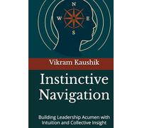 Instinctive Navigation: Building Leadership Acumen with Intuition and Collective Insight