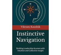 Instinctive Navigation: Building Leadership Acumen with Intuition and Collective Insight