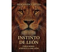 INSTINTO DE LEÓN: Furia Noble. Atrévete a ser león