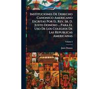 Instituciones De Derecho Canonico Americano Escritas Por El Rev. Sr. D. Justo Donoso ... Para El Uso De Los Colegios De Las Republicas Americanas