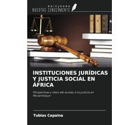INSTITUCIONES JURÍDICAS Y JUSTICIA SOCIAL EN ÁFRICA: Perspectivas y retos del acceso a la justicia en Mozambique