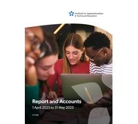 Institute for Apprenticeships and Technical Education Report and Accounts for the period 1st April 2025 to 31st May 2025 (Command Paper) CP 1526