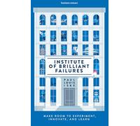 Institute of Brilliant Failures: Make room to experiment, innovate, and learn