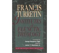 Institutes of Elenctic Theology, Vol. 3: Eighteenth Through Twentieth Topics