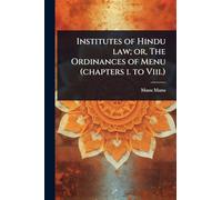 Institutes of Hindu law; or, The Ordinances of Menu (chapters i. to Viii.)