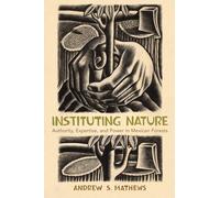 Instituting Nature: Authority, Expertise, and Power in Mexican Forests (Politics, Science, and the Environment)