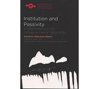 Institution and Passivity: Course Notes from the College de France (1954-1955) (Spep) (Studies in Phenomenology and Existential Philosophy)