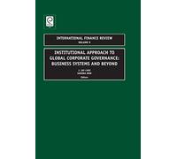 Institutional Approach to Global Corporate Governance: Business Systems and Beyond: 9 (International Finance Review, 9)