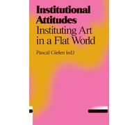 Institutional Attitudes - Instituting Art in a Flat World (Antennae)