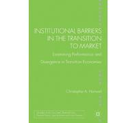 Institutional Barriers in the Transition to Market: Examining Performance and Divergence in Transition Economies (Studies in Economic Transition)