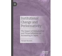 Institutional Change and Performativity: The Impact of Globalization and Financialization on Accounting in Japan