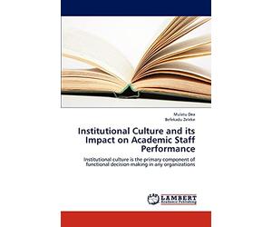 Institutional Culture and its Impact on Academic Staff Performance: Institutional culture is the primary component of functional decision making in any organizations