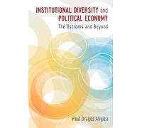 INSTITUTIONAL DIVERSITY AND POLITICAL ECONOMY: The Ostroms and Beyond