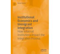 Institutional Economics and Immigrant Integration : How Informal Institutions Impact the Integration Process