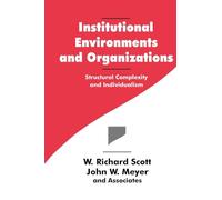 Institutional Environments and Organizations: Structural Complexity and Individualism (Springer Series in Synergetics; 63)