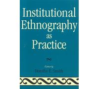 Institutional Ethnography as Practice