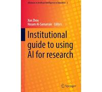Institutional guide to using AI for research: 2 (Advances in Artificial Intelligence in Education, 2)