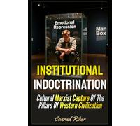Institutional Indoctrination: Cultural Marxist Capture Of The Pillars Of Western Civilization (Redpilled Progressive (satire))