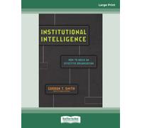 Institutional Intelligence: How to Build an Effective Organization
