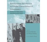 Institutional Interaction in Global Environmental Governance - Synergy and Conflict Among International and EU Policies (Global Environmental Accord: ... Sustainability and Institutional Innovation)