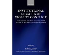 Institutional Legacies of Violent Conflict : Development and State-Building in the Shadow of Wartime Institutional Change