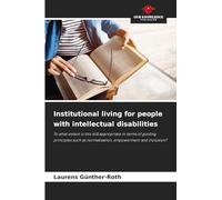 Institutional living for people with intellectual disabilities: To what extent is this still appropriate in terms of guiding principles such as normalisation, empowerment and inclusion?