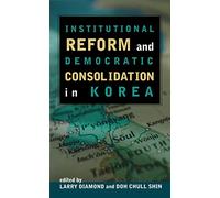 Institutional Reform and Democratic Consolidation in Korea (Hoover Inst Press Publication)