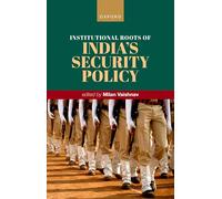 Institutional Roots of India's Security Policy