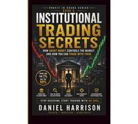Institutional Trading Secrets: How Smart Money Controls the Market and How You Can Trade With Them: A Professional Guide to Liquidity, Market ... Smart Money Setups (Profit in Chaos Series)