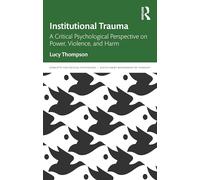 Institutional Trauma: A Critical Psychological Perspective on Power, Violence, and Harm (Concepts for Critical Psychology)