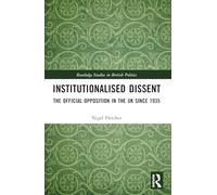 Institutionalised Dissent: The Official Opposition in the UK since 1935 – Routledge